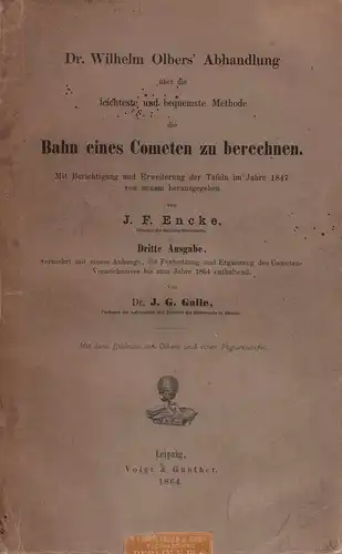 Olbers, Wilhelm: Dr. Wilhelm Olbers' Abhandlung über die leichteste und bequemste Methode die Bahn eines Cometen zu berechnen. Mit Berichtigung und Erweiterung der Tafeln im.. 