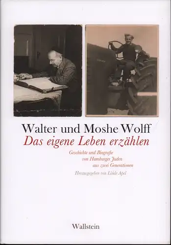 Wolff, Walter / Moshe Wolff: Das eigene Leben erzählen. Geschichte und Biografie von Hamburger Juden aus zwei Generationen. Hrsg. von Linde Apel. 
