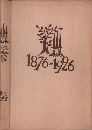 Festschrift zur Feier des 50jährigen Bestehens der ersten städtischen höheren Mädchenschule, jetzt Lyzeum I mit Oberlyzeum der Oberrealschulrichtung und realgymnasialer Studien-Anstalt in Altona/Elbe. (1876-1926). 