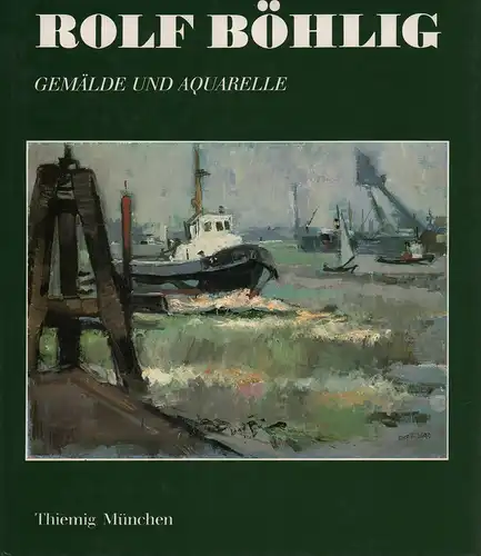 (Böhlig, Rosel [Hrsg.]): Rolf Böhlig. Gemälde u. Aquarelle. Einf. von Gerhard Kaufmann. 
