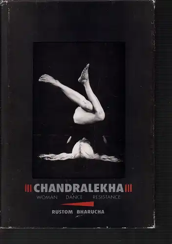 Bharucha, Rustom: Chandralekha: Woman, Dance, Resistance. 