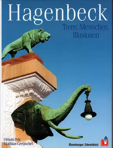 Gretzschel, Matthias / Pelc, Ortwin: Hagenbeck. Tiere, Menschen, Illusionen. Beiträge von Ernst Günther, Gisela Jaacks, Gunther Nogge u. Arne Steinert. (Hrsg. vom Hamburger Abendblatt in Zusammenarbeit mit dem Museum für Hamburgische Geschichte). 