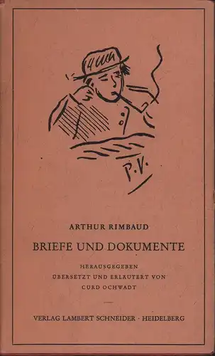 Rimbaud, (Jean Nicolas) Arthur: Briefe und Dokumente. Hrsg., übersetzt u. erläutert v. Curt Ochwadt. 