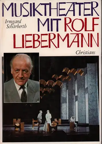 Scharberth, Irmgard: Musiktheater mit Rolf Liebermann. Der Komponist als Intendant. 14 Jahre Hamburgische Staatsoper. Ein Bericht. 