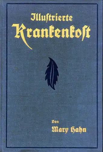 Illustrierte Krankenkost. Enthält 517 Original-Rezepte mit 200 Abbildungen appetitanregend und zierlich angerichteter Krankenspeisen für je eine Person berechnet. Mit einem Anhang: Ärztliche Ratschläge von Dr. med. Ernst Geyer. 