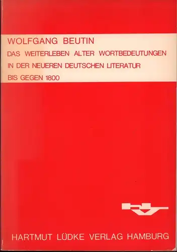 Beutin, Wolfgang: Das Weiterleben alter Wortbedeutungen in der neueren deutschen Literatur bis gegen 1800. 