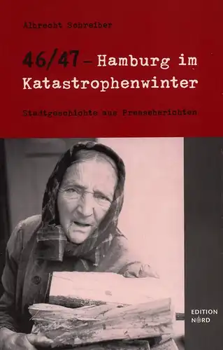 Schreiber, Albrecht: 46/47 - Hamburg im Katastrophenwinter. Stadtgeschichte aus Presseberichten. (Mit einem Vorwort von Ralf Dahrendorf). (2., erweiterte Auflage). 