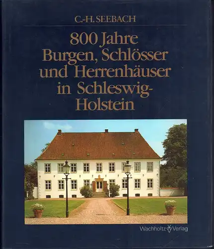 Seebach, Carl-Heinrich: 800 Jahre Burgen, Schlösser und Herrenhäuser in Schleswig-Holstein. Mit Aufnahmen von Otto Vollert und anderen. 