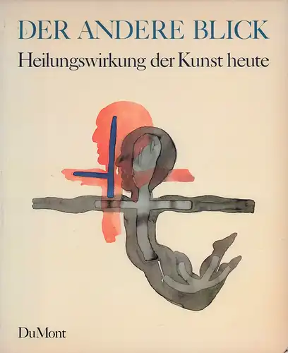 Smerling, Walter / Weiss, Evelyn (Hrsg.): Der andere Blick - Heilungswirkung der Kunst heute. Mit Beiträgen von Gerhard Heinrich Ott, Hans Schadewaldt und Stephan Schmidt-Wulffen. 