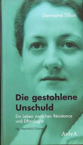 Tillion, Germaine: Die gestohlene Unschuld. Ein Leben zwischen Résistance und Ethnologie. Übers., hrsg. und mit einem einführenden Essay von Mechthild Gilzmer. Ausgew. und mit einem Nachw. von Tzvetan Todorov. 