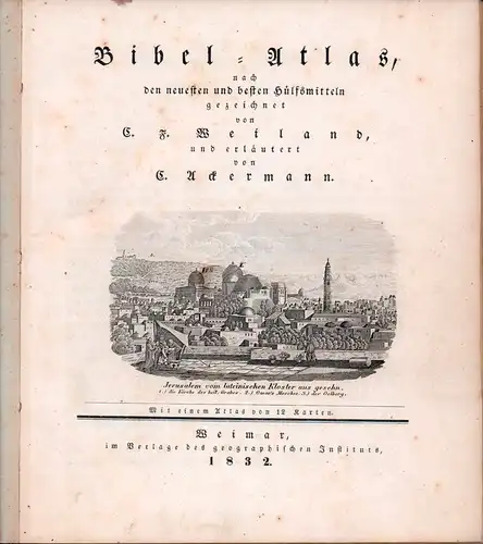 Weiland, Karl Ferdinand: Bibel-Atlas, nach den neuesten und besten Hülfsmitteln gezeichnet von C. F. Weiland und erläutert von C. Ackermann. 