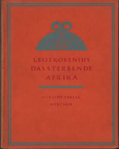 Frobenius, Leo: Das sterbende Afrika. BAND 1 (= mehr nicht erschienen). 