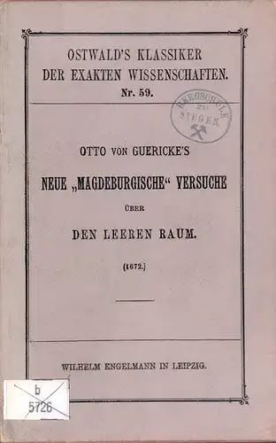 Guericke, Otto von: Otto von Guericke's Neue "Magdeburgische" Versuche über den leeren Raum (1672). Aus dem Lateinische übersetzt u. mit Anmerkungen hrsg. von Friedrich Dannemann. 