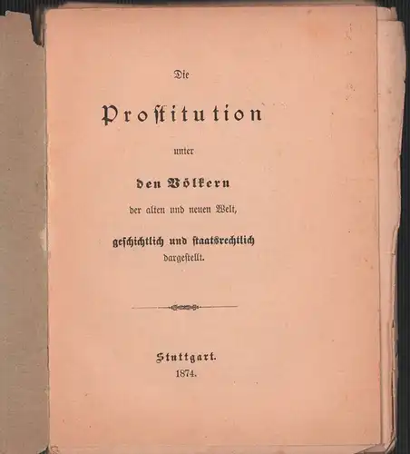 Die Prostitution unter den Völkern der alten und neuen Welt,. geschichtlich und staatsrechtlich dargestellt. 