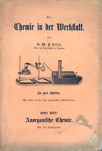 Behse, W. H: Die Chemie in der Werkstatt. Leichtfaßliche Darstellung der chemischen Erscheinungen, wie sie im Berufe des Bauhandwerkers, Metallarbeiters, Landwirths u.s.w. täglich vorkommen. Eingerichtet.. 