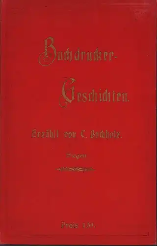 Buchholz, C. [Carl]: Buchdruckergeschichten. Erzählt von C. Buchholz. 