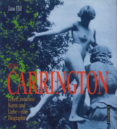 Hill, Jane: Dora Carrington. Leben zwischen Kunst und Liebe. Eine Biographie. (Mit einem Vorwort von Michael Holroyd). Aus dem Englischen von Heike Pressler u. Rita Seuß. 