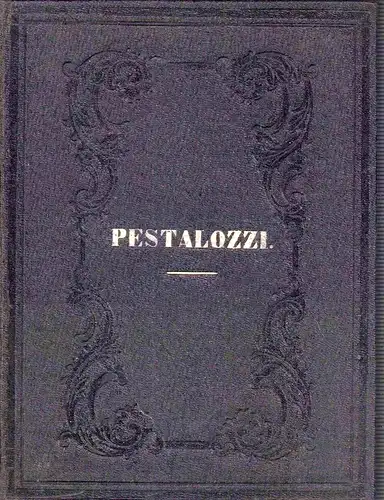 Pestalozzi, Johann Heinrich: Anthologie aus den Schriften von Johann Heinrich Pestalozzi. Mit der Biographie und dem Portrait des Verfassers. 