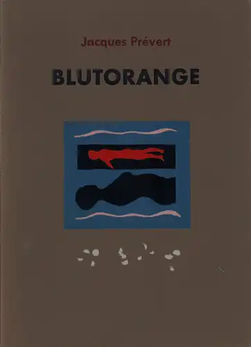 Prévert, Jacques: Blutorange. Nachdichtungen von Kurt Kusenberg, Heribert Becker und Charles Mancal. Grafik: Svato Zapletal. 