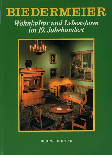 Stone, Dominic R: Biedermeier. Wohnkultur und Lebensform im 19. Jahrhundert. 