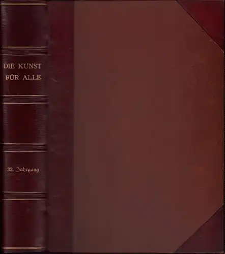 Die Kunst für Alle. JG. 22 / 1906-1907. Hrsg. v. Fritz Schwartz. 