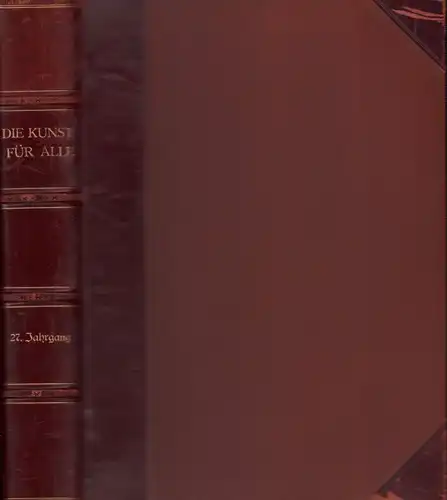 Die Kunst für Alle. JG. 27 / 1911-1912. Hrsg. v. Fritz Schwartz. 