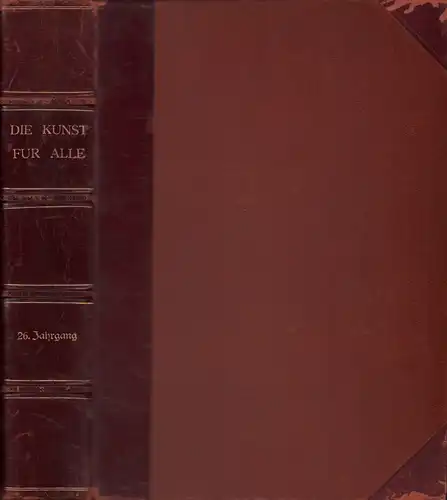 Die Kunst für Alle. JG. 26 / 1910-1911. Hrsg. v. Fritz Schwartz. 