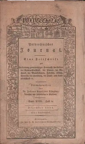 Dingler, Johann Gottfried (Hrsg.): Polytechnisches Journal. BAND XVIII (18), HEFT 4 / Dezember 1825.  [= JG. 6, H. 12 / Lieferung Nr. 72]. 