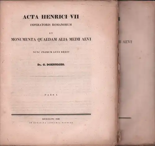 Doenniges, Wilhelm: Acta Henrici VII Imperatoris Romanorum Et Monumenta Quaedam Alia Medii Aevi. Nunc Primum Luci Dedit G. Doenniges. Pars I et II. (2 Teile in 2 Bdn. = komplett). 