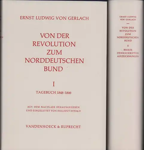 Von der Revolution zum Norddeutschen Bund. Politik und Ideengut der preußischen Hochkonservativen 1848 1866. Aus dem Nachlaß von Ernst Ludwig von Gerlach [1795 1877] hrsg.. 