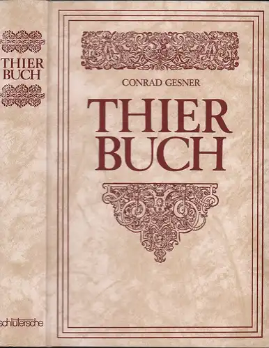 Gesner, Conrad.: Gesnerus redivivus auctus & emendatus, oder: Allgemeines Thier Buch/ Das ist: Eigentliche und lebendige Abbildung Aller vierfüssigen/ So wohl zahmer als wilder Thieren/.. 