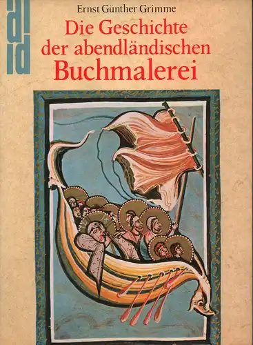 Grimme, Ernst Günther: Die Geschichte der abendländischen Buchmalerei. 