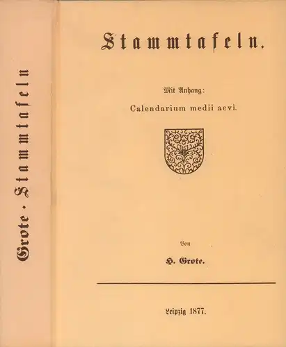 Grote, H. [Hermann]: Stammtafeln. Mit Anhang: Calendarium medii aevi. (REPRINT der Ausg. Leipzig 1877). (Lizenzausgabe Zentralantiquariat der DDR). 