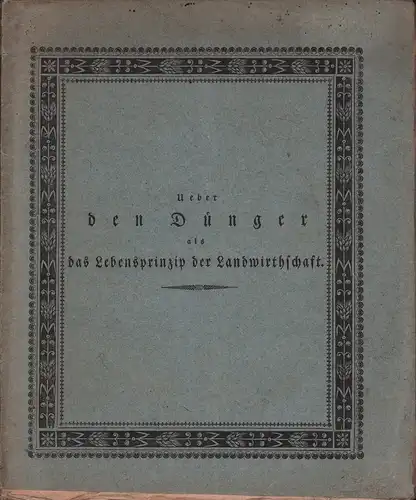 Hazzi, Joseph von: Ueber den Dünger, zugleich aber auch über das Unwesen dabei in Deutschland, besonders in München und in ganz Bayern. Mit einer Beilage.. 