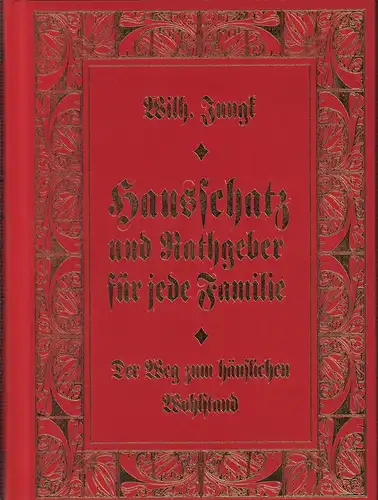 Jungk, Wilh. [Wilhelm]: Der Weg zum häuslichen Wohlstand. Ein praktisches und unentbehrliches Hausbuch für jede Familie. Herausgegeben unter Mitwirkung von Kennerinnen und Kennern der Verhältnisse...