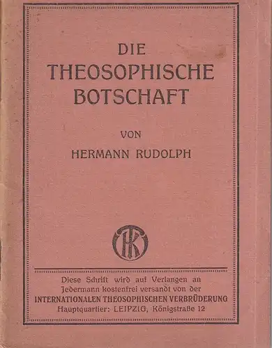 Rudolph, Hermann: Die theosophische Botschaft. Eine Aufklärung über des Wesen und der Grundlagen der neuen Religion, Philosophischen Weltanschauung und Kultur. Ein Wegweiser in das neue, lichte Zeitalter. 