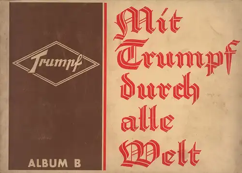 Mit Trumpf durch alle Welt. [Sammelbilder-] ALBUM B. Hrsg. v. Trumpfschokoladenfabrik, Abt. Bilderdienst. 