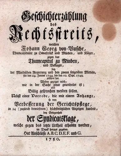 Geschichterzählung des Rechtsstreits, welchen Johann Georg von Busche, Thumcapitular zu Osnabrück und Minden, und Kläger, gegen das Thumcapitul zu Minden, und Beklagte, bey der Mindischen...