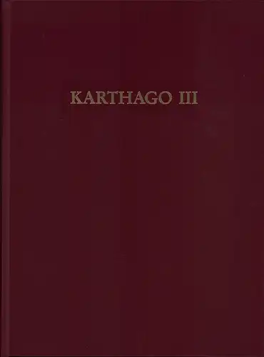 Driesch, A. [Angela] von den / Fünfschilling, S. / Hedinger, B.  (u.v.a.m.): Die deutschen Ausgrabungen in Karthago. [Karthago III]. Hrsg.: Deutsches Archäologisches Institu. 