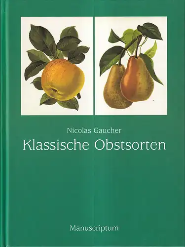 Gaucher, Nicolas: Klassische Obstsorten. Pomologie des praktischen Obstbaumzüchters. (REPRINT der Ausg. 1894). 