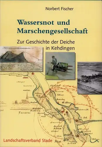 Fischer, Norbert: Wassersnot und Marschengesellschaft. Zur Geschichte der Deiche in Kehdingen. Landschaftsverband der ehemaligen Herzogtümer Bremen und Verden. 