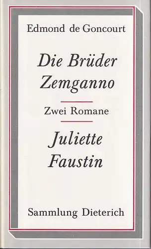Goncourt, Edmond de: Die Brüder Zemganno / Juliette Faustin. Zwei Romane. (Aus d. Franz. von Albert Klöckner u. Curt Noch). (Lizenzausgabe Leipzig, Dieterich). 