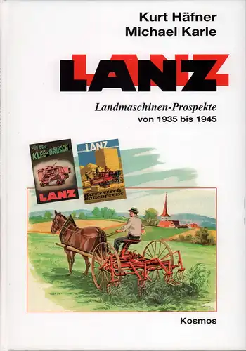 Häfner, Kurt / Karle, Michael: Lanz Landmaschinen-Prospekte von 1935 bis 1945. 