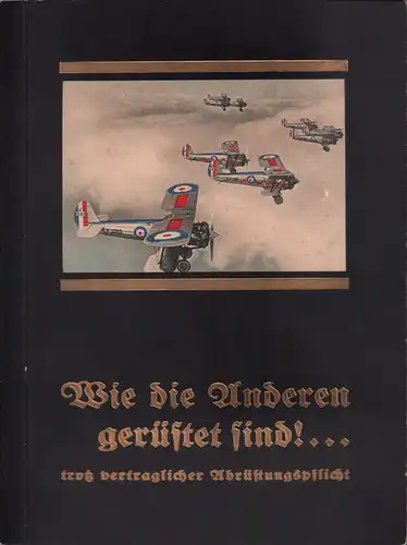 Hohm, Fritz: Wie die Anderen gerüstet sind! ... trotz vertraglicher Abrüstungspflicht. [Sammelbilderalbum]. Verantw. f. d. Herausgabe [Gustav] v. Struensee. 