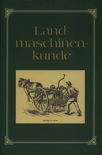 Kühne, Georg / Meyer, Erich: Leitfaden für Landmaschinenkunde. [Unveränd. REPRINT der 4., erweit. u. von Georg Kühne neu bearb. Aufl. Berlin, Deutsche Landwirtschafts-Gesellschaft, 1930]. 