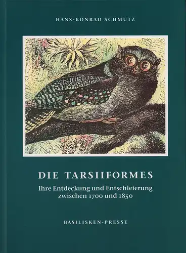 Schmutz, Hans-Konrad: Die Tarsiiformes. Ihre Entdeckung und Entschleierung zwischen 1700 und 1850. 