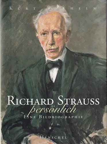Richard Strauss persönlich. Eine Bildbiographie. Fotos von Paul Sessner, Wilhelm, Kurt