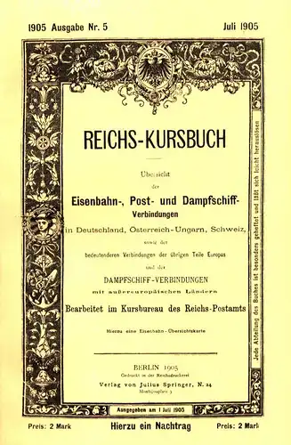 Reichs Kursbuch 1905. Ausgabe Nr. 5 / Juli 1905. Übersicht der Eisenbahn , Post  und Dampfschiff Verbindungen in Deutschland, Österreich und Schweiz sowie der.. 