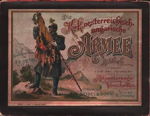 Die K. u. K. Österreichisch-Ungarische Armee. Bildlich dargestellt nach den neuesten Adjustierungsvorschriften. Nach Originalskizzen von L. R. Barteau. 