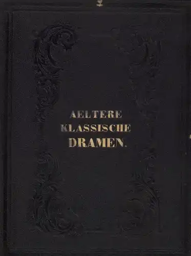 Aeltere klassische Dramen. Biographie und einer literar-historischen Einleitung. 